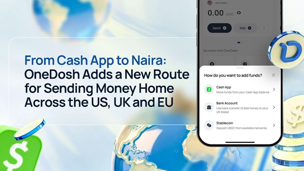 From Cash App to Naira: OneDosh Adds a New Route for Sending Money Home Across the US, UK and EU